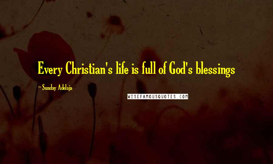 Sunday Adelaja Quotes: Every Christian's life is full of God's blessings