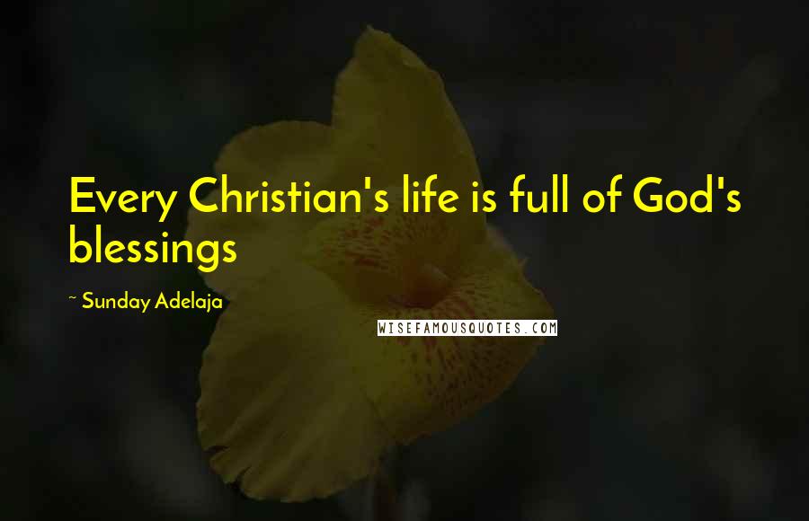 Sunday Adelaja Quotes: Every Christian's life is full of God's blessings