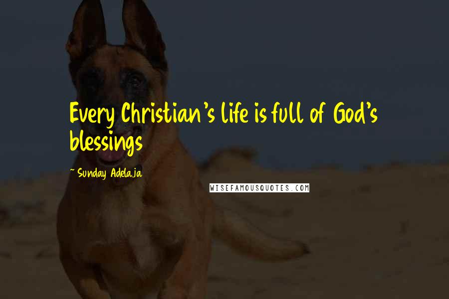 Sunday Adelaja Quotes: Every Christian's life is full of God's blessings