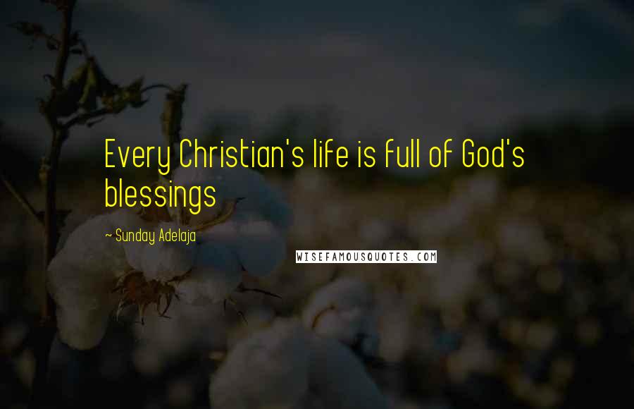 Sunday Adelaja Quotes: Every Christian's life is full of God's blessings