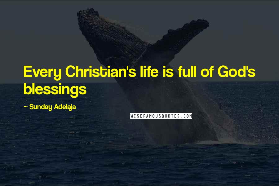 Sunday Adelaja Quotes: Every Christian's life is full of God's blessings