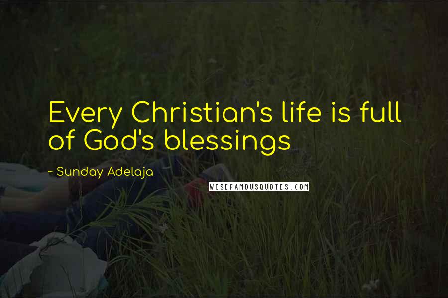 Sunday Adelaja Quotes: Every Christian's life is full of God's blessings