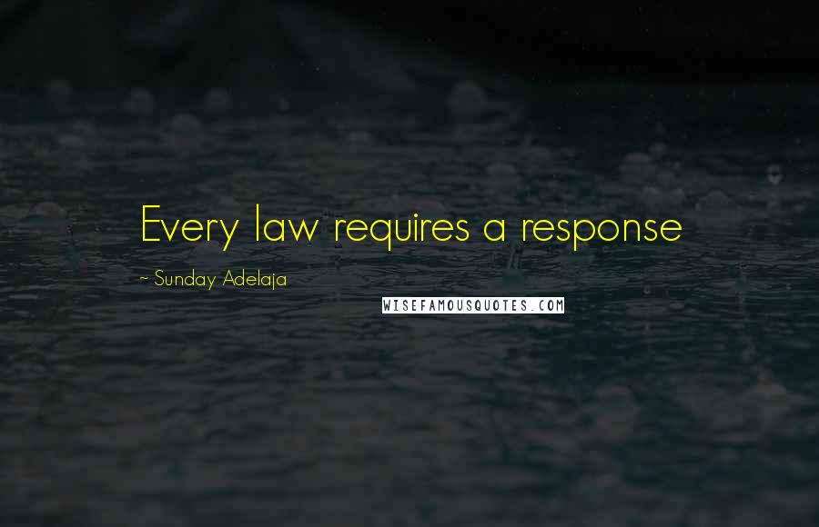 Sunday Adelaja Quotes: Every law requires a response