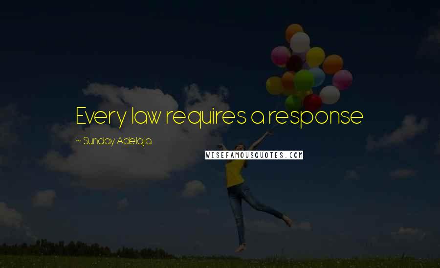 Sunday Adelaja Quotes: Every law requires a response