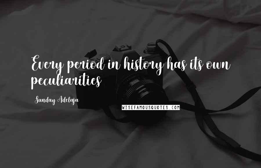 Sunday Adelaja Quotes: Every period in history has its own peculiarities