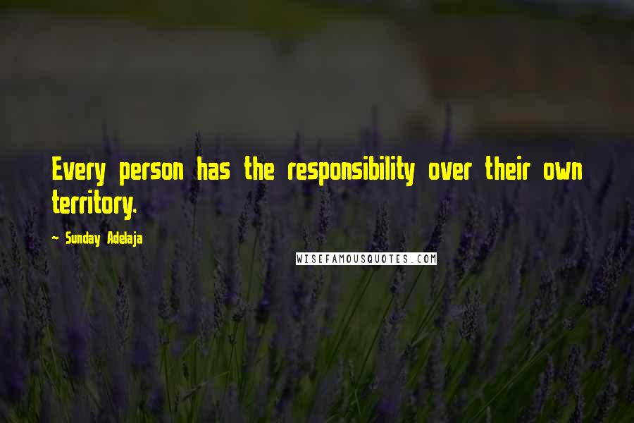 Sunday Adelaja Quotes: Every person has the responsibility over their own territory.