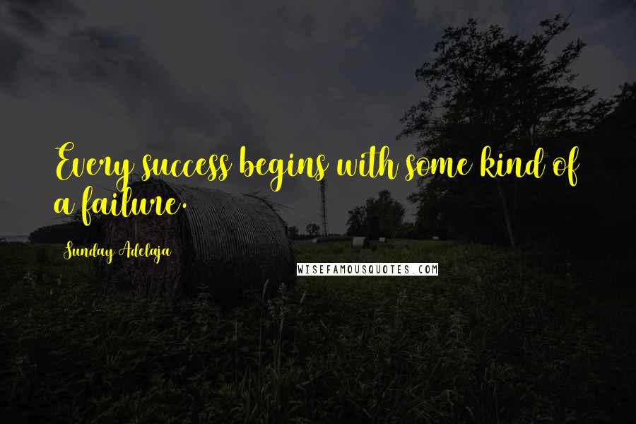 Sunday Adelaja Quotes: Every success begins with some kind of a failure.