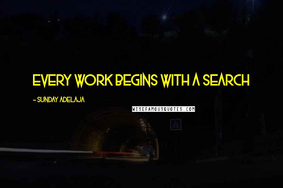 Sunday Adelaja Quotes: Every work begins with a search