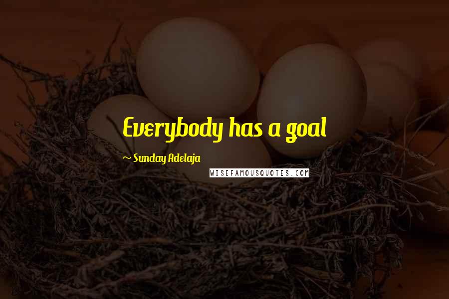 Sunday Adelaja Quotes: Everybody has a goal