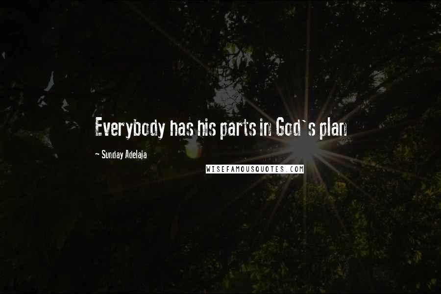 Sunday Adelaja Quotes: Everybody has his parts in God's plan