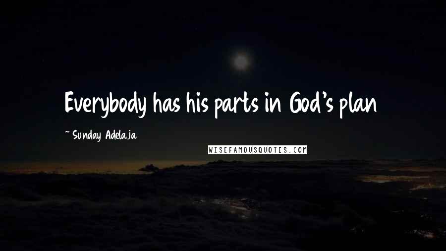 Sunday Adelaja Quotes: Everybody has his parts in God's plan