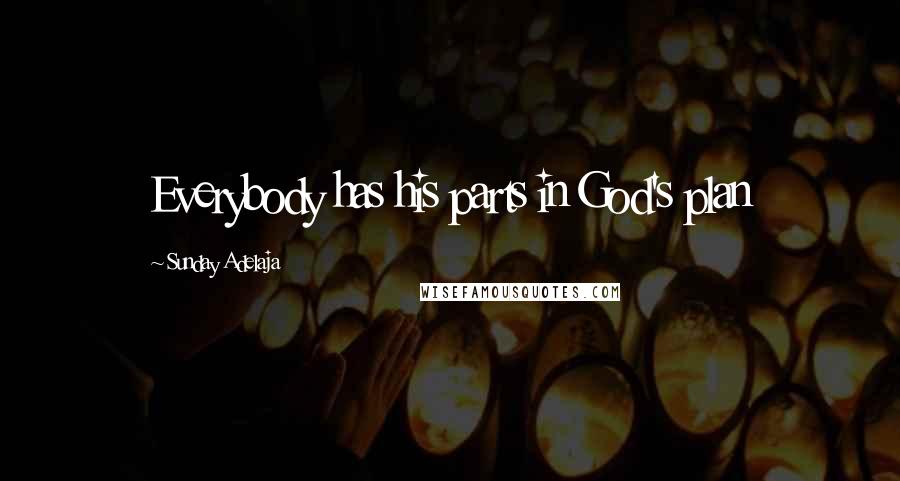 Sunday Adelaja Quotes: Everybody has his parts in God's plan