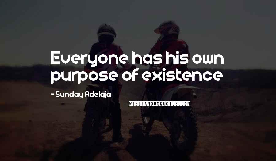 Sunday Adelaja Quotes: Everyone has his own purpose of existence