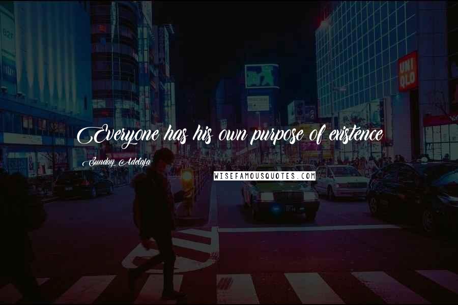 Sunday Adelaja Quotes: Everyone has his own purpose of existence