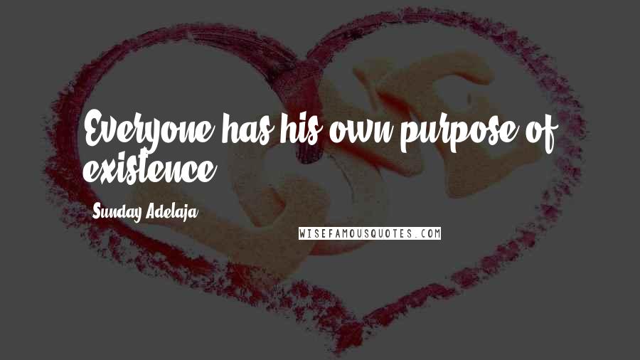 Sunday Adelaja Quotes: Everyone has his own purpose of existence