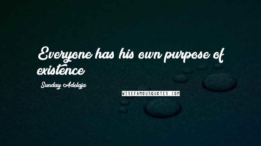 Sunday Adelaja Quotes: Everyone has his own purpose of existence