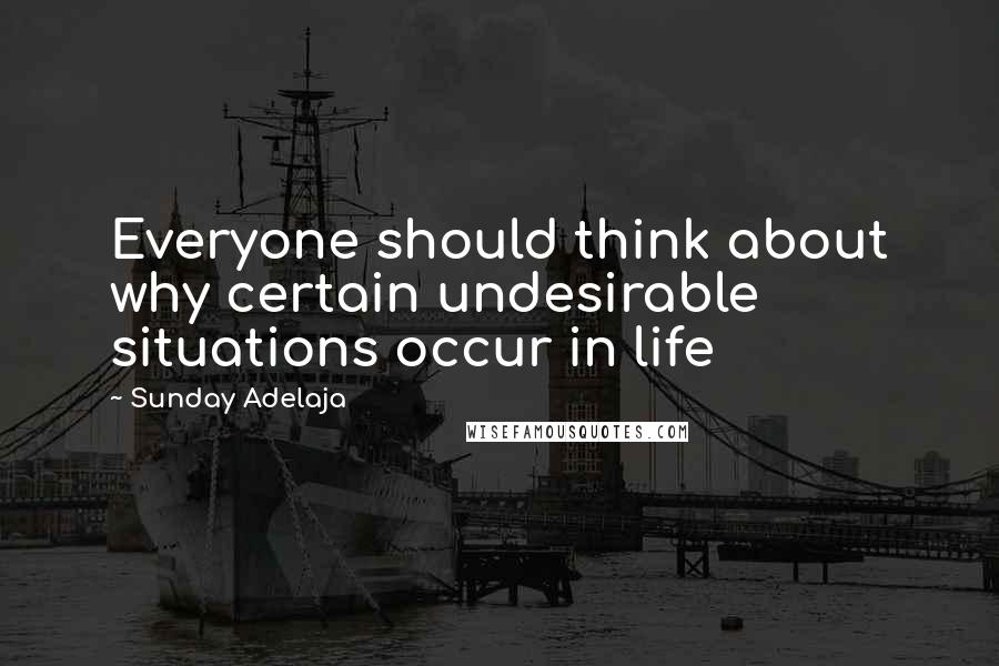 Sunday Adelaja Quotes: Everyone should think about why certain undesirable situations occur in life