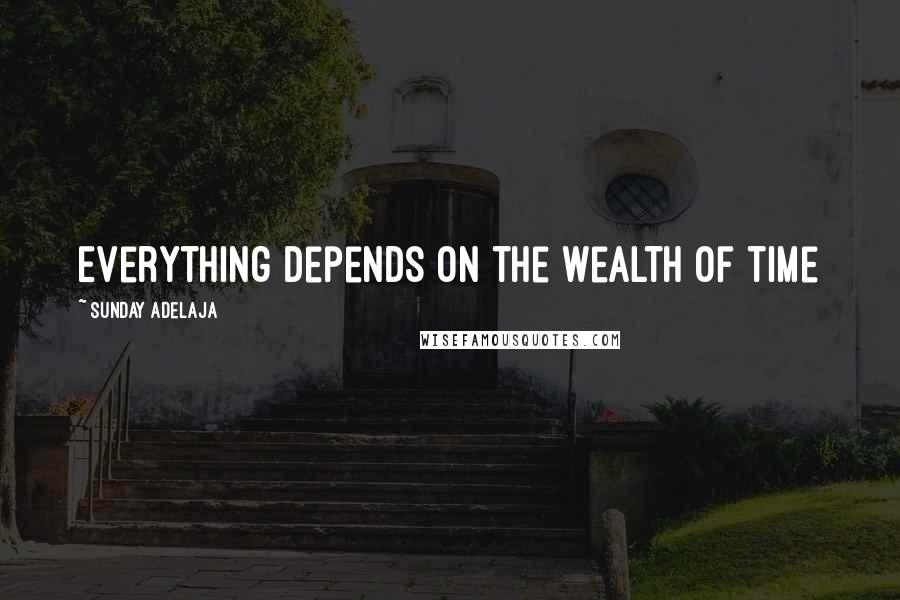 Sunday Adelaja Quotes: Everything depends on the wealth of time