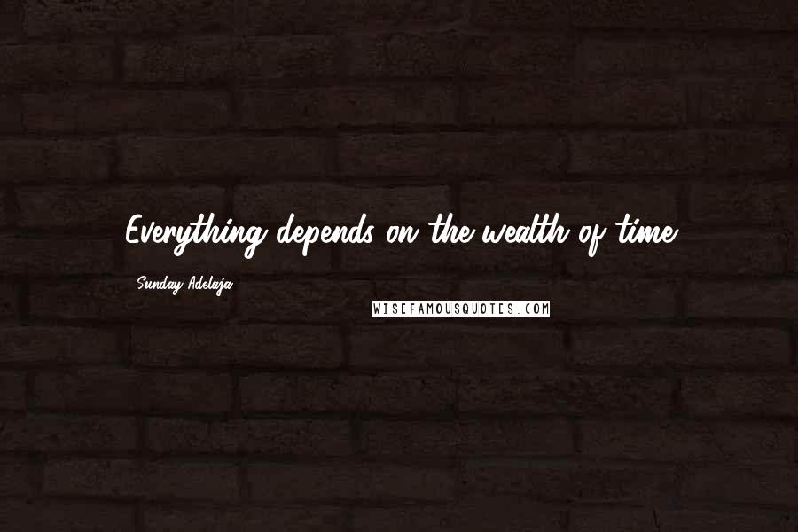 Sunday Adelaja Quotes: Everything depends on the wealth of time