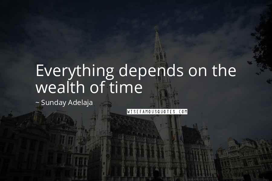 Sunday Adelaja Quotes: Everything depends on the wealth of time