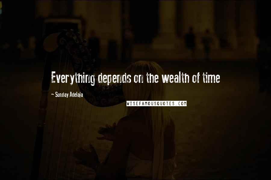 Sunday Adelaja Quotes: Everything depends on the wealth of time