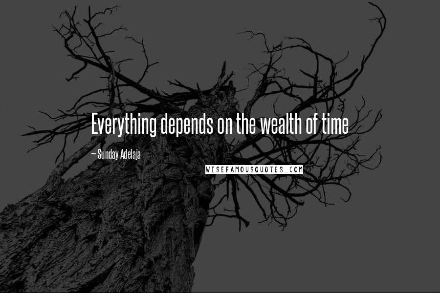 Sunday Adelaja Quotes: Everything depends on the wealth of time