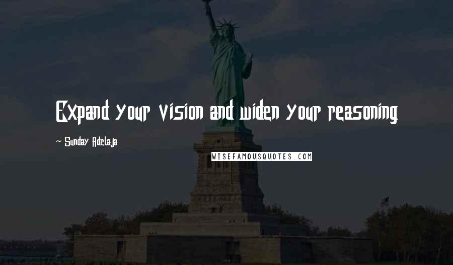 Sunday Adelaja Quotes: Expand your vision and widen your reasoning