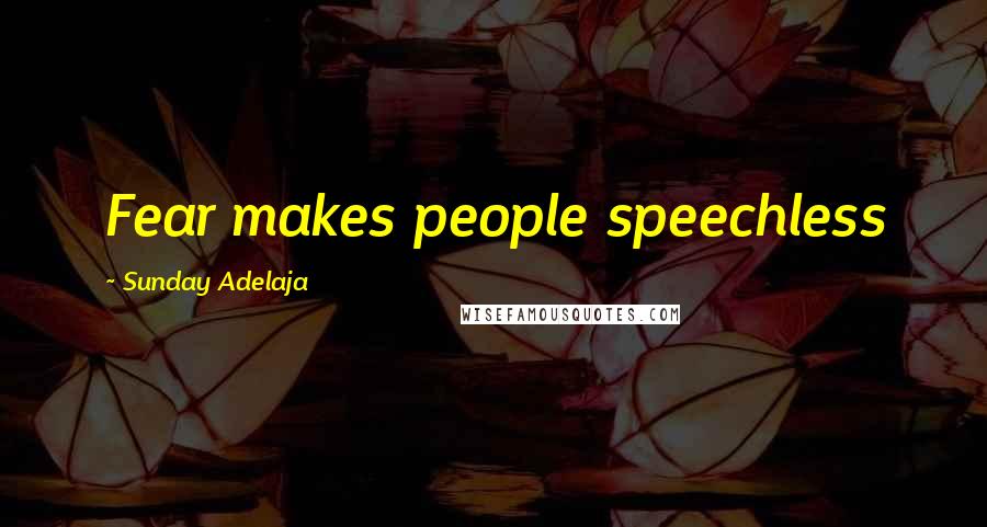 Sunday Adelaja Quotes: Fear makes people speechless