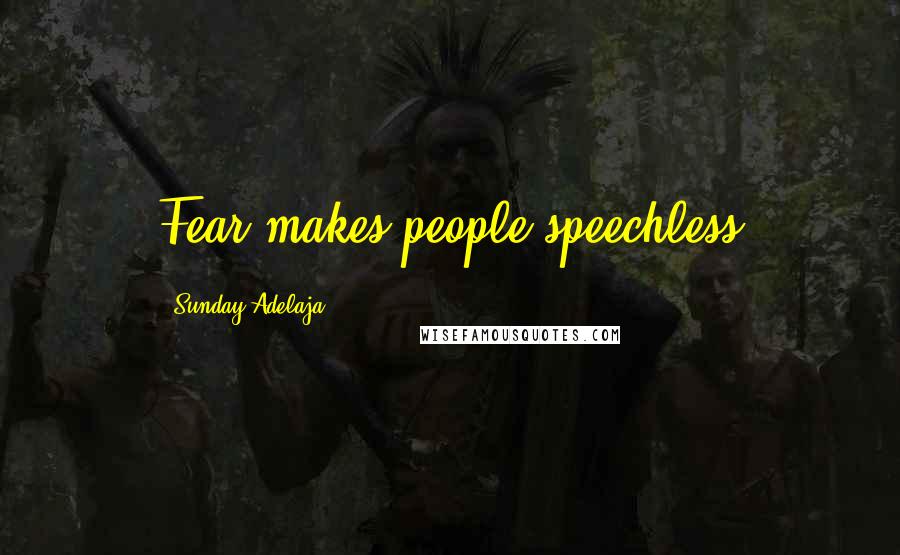 Sunday Adelaja Quotes: Fear makes people speechless