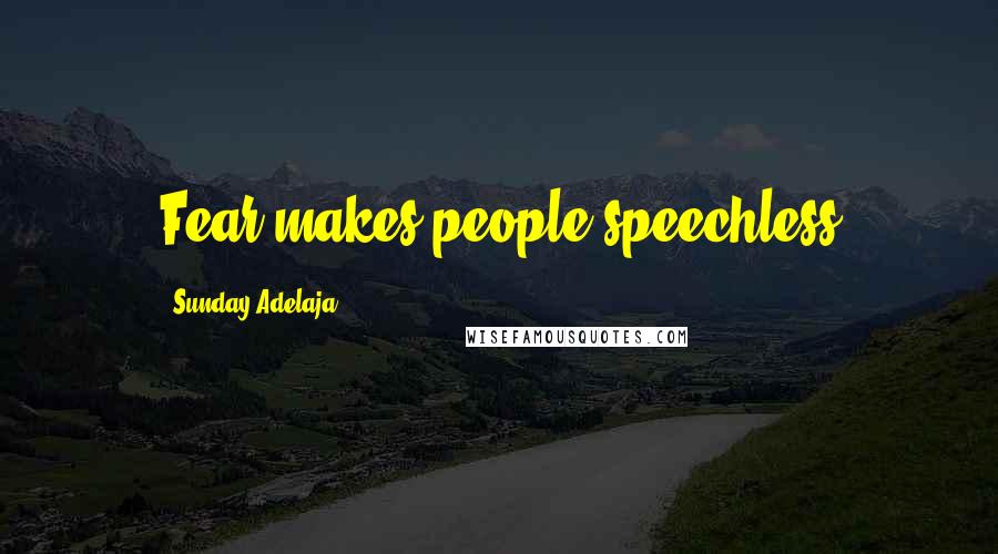 Sunday Adelaja Quotes: Fear makes people speechless