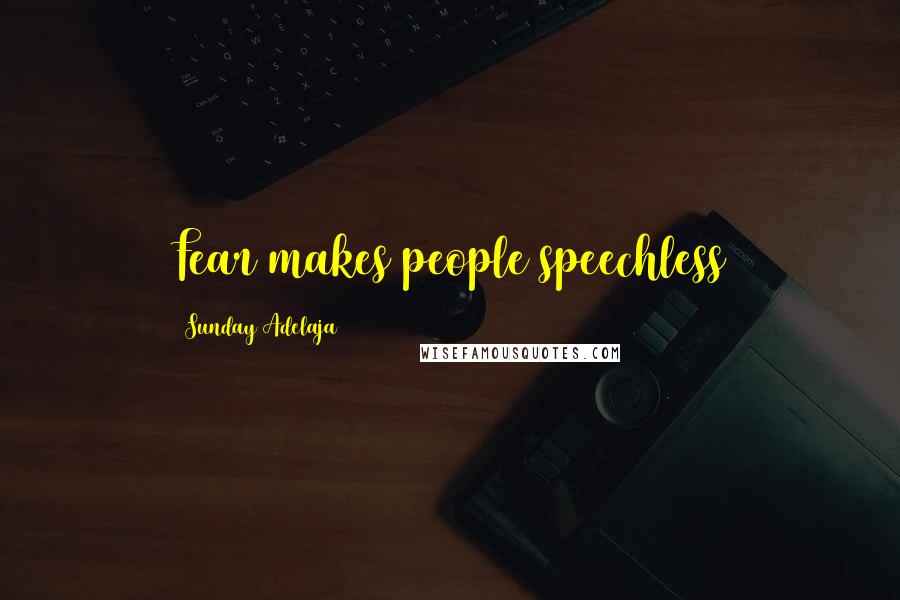 Sunday Adelaja Quotes: Fear makes people speechless
