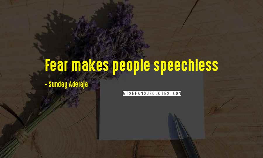Sunday Adelaja Quotes: Fear makes people speechless