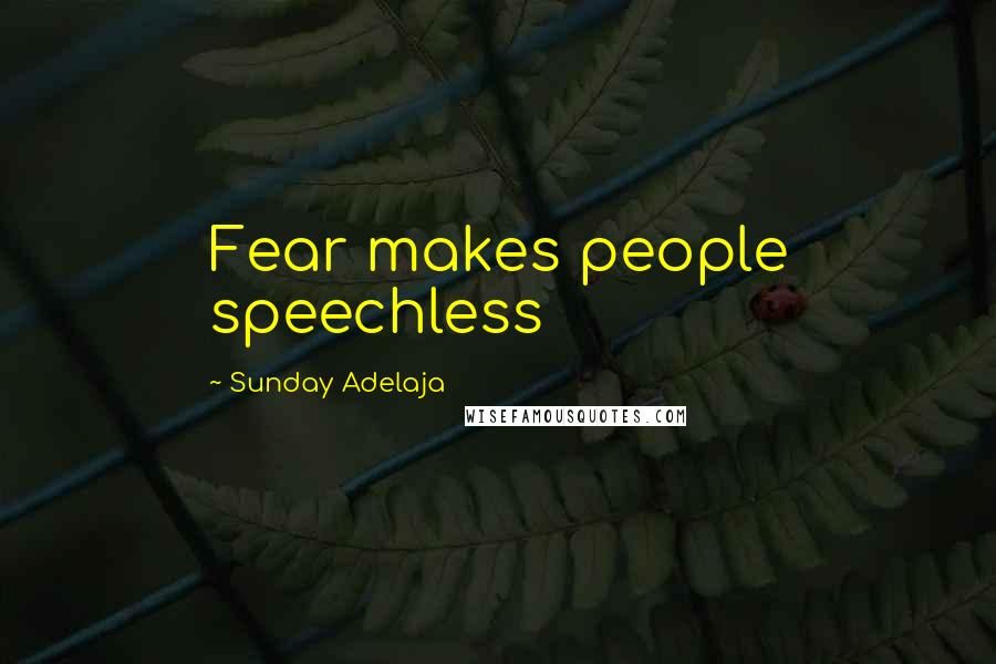 Sunday Adelaja Quotes: Fear makes people speechless