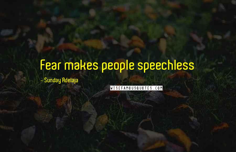 Sunday Adelaja Quotes: Fear makes people speechless