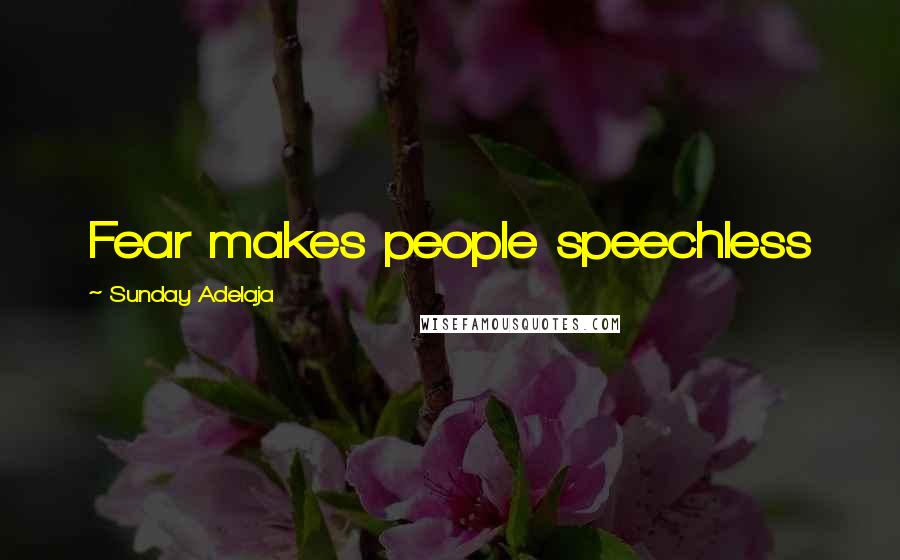 Sunday Adelaja Quotes: Fear makes people speechless