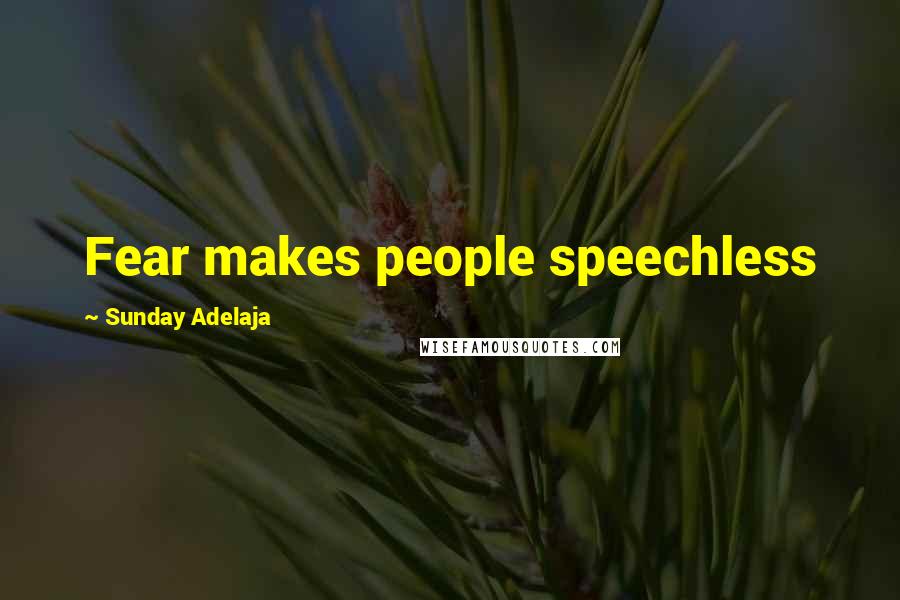 Sunday Adelaja Quotes: Fear makes people speechless