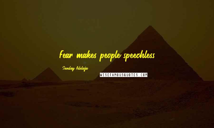 Sunday Adelaja Quotes: Fear makes people speechless