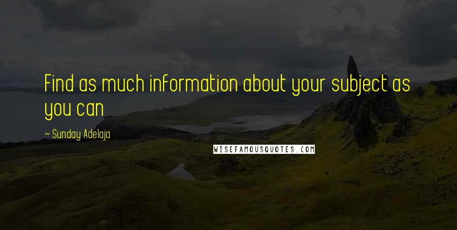 Sunday Adelaja Quotes: Find as much information about your subject as you can