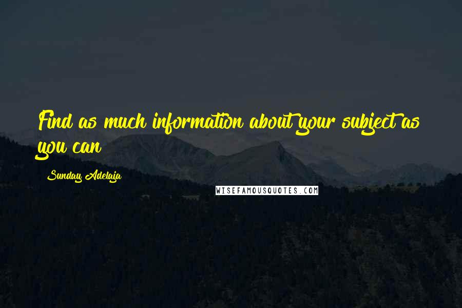 Sunday Adelaja Quotes: Find as much information about your subject as you can