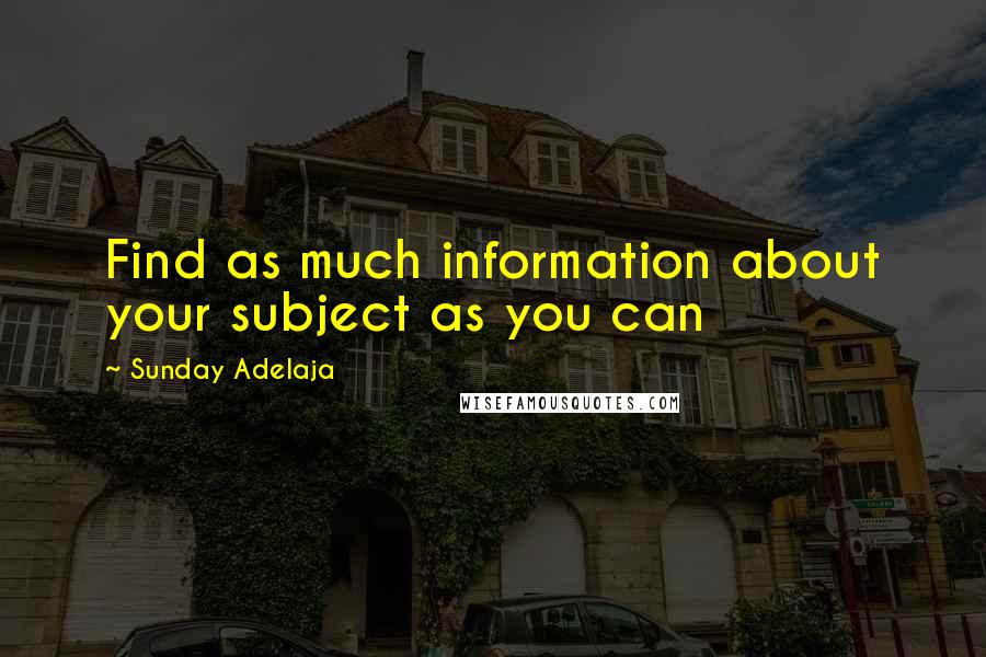 Sunday Adelaja Quotes: Find as much information about your subject as you can