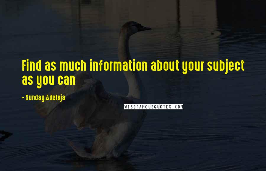 Sunday Adelaja Quotes: Find as much information about your subject as you can