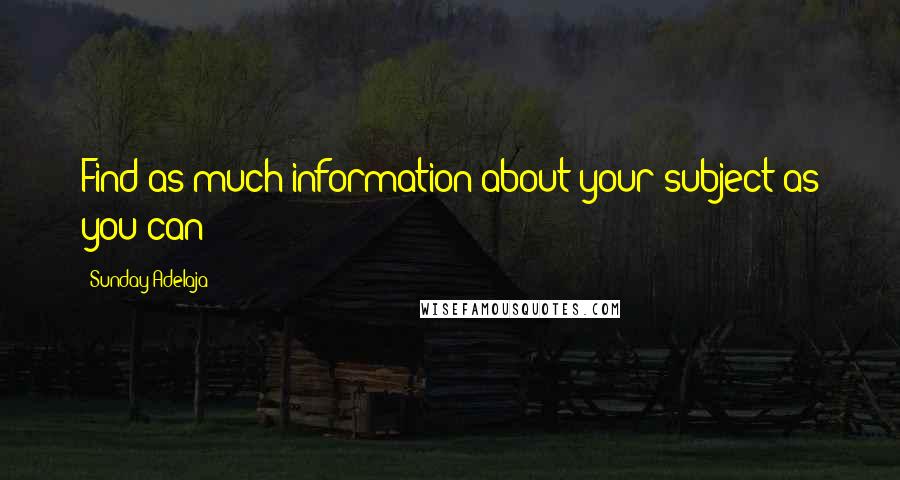 Sunday Adelaja Quotes: Find as much information about your subject as you can