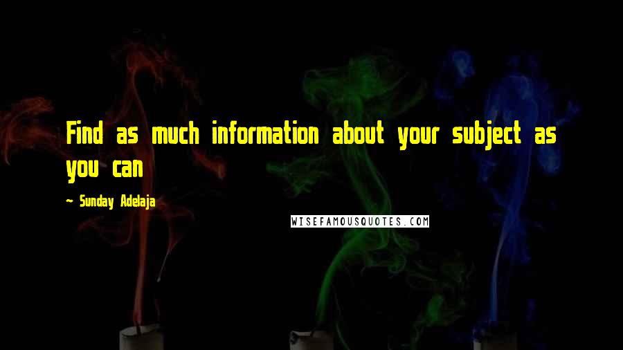 Sunday Adelaja Quotes: Find as much information about your subject as you can