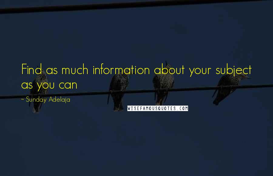 Sunday Adelaja Quotes: Find as much information about your subject as you can