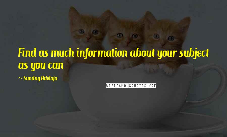 Sunday Adelaja Quotes: Find as much information about your subject as you can