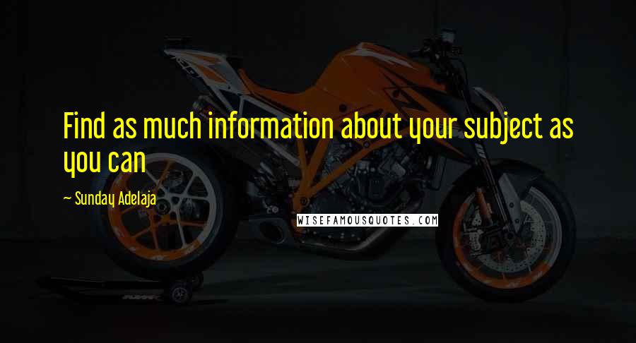 Sunday Adelaja Quotes: Find as much information about your subject as you can