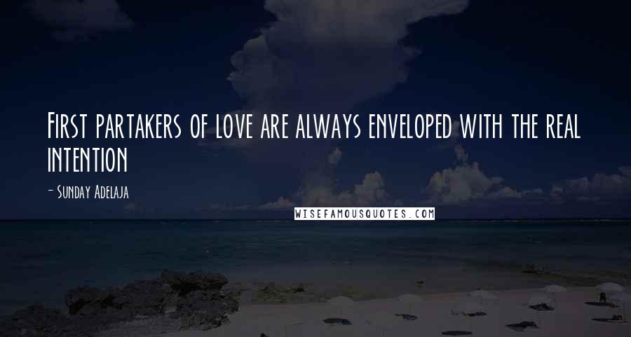 Sunday Adelaja Quotes: First partakers of love are always enveloped with the real intention