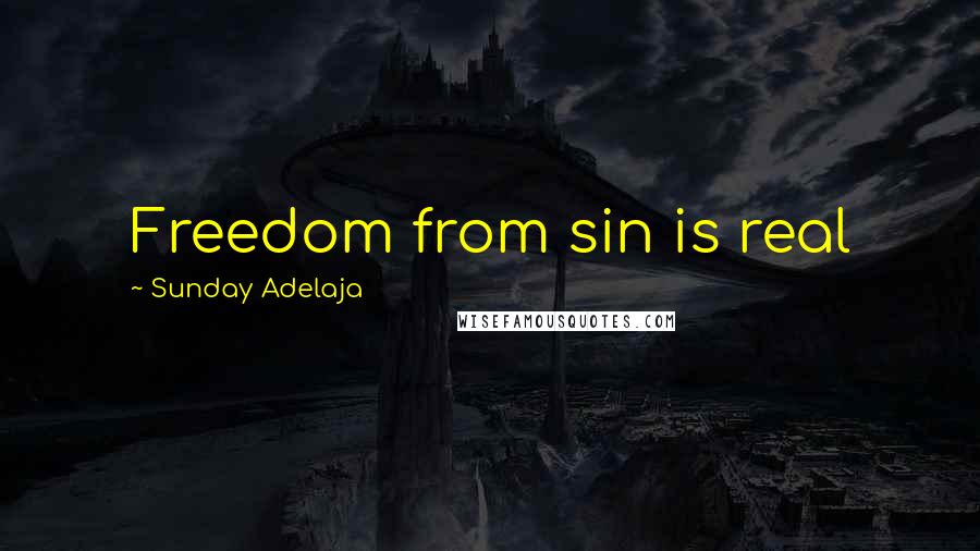 Sunday Adelaja Quotes: Freedom from sin is real