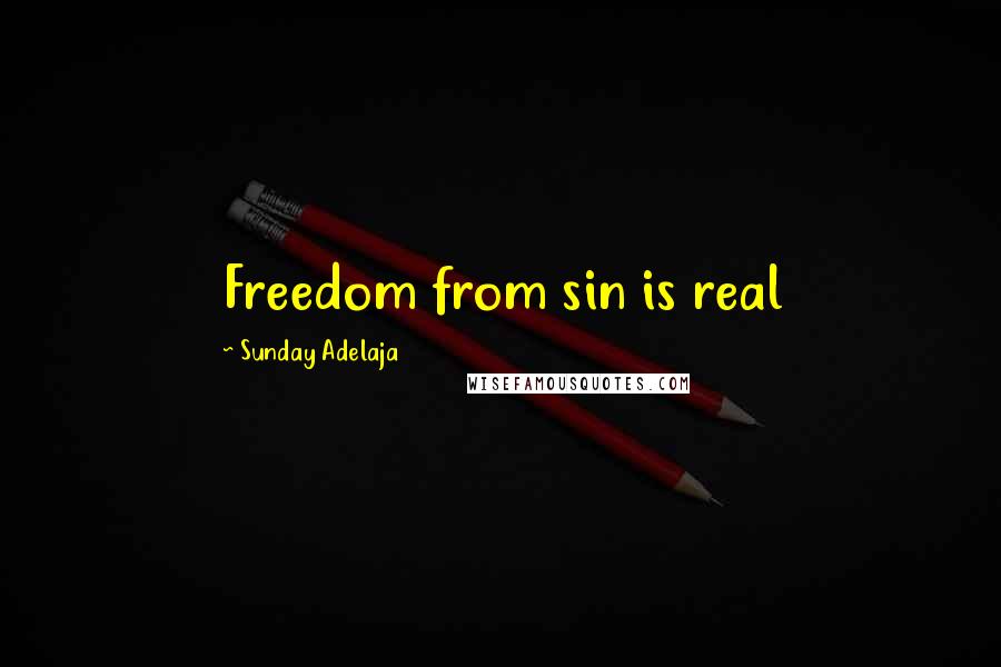 Sunday Adelaja Quotes: Freedom from sin is real