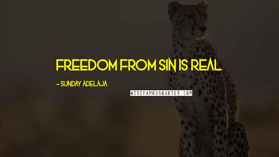 Sunday Adelaja Quotes: Freedom from sin is real